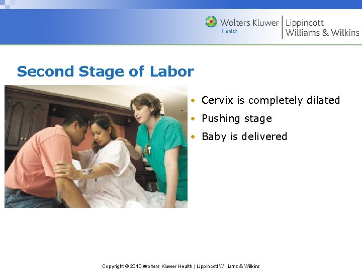 Second Stage of Labor • Cervix is completely dilated • Pushing stage • Baby