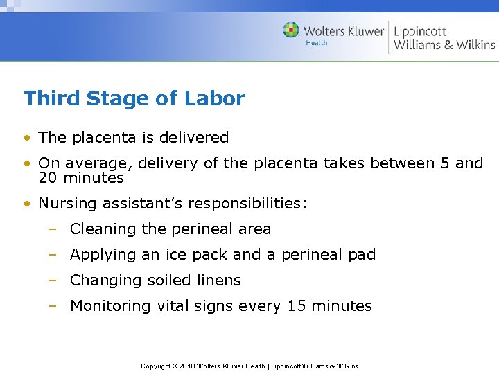 Third Stage of Labor • The placenta is delivered • On average, delivery of