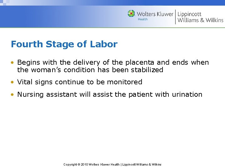 Fourth Stage of Labor • Begins with the delivery of the placenta and ends