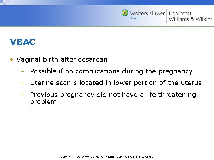 VBAC • Vaginal birth after cesarean – Possible if no complications during the pregnancy