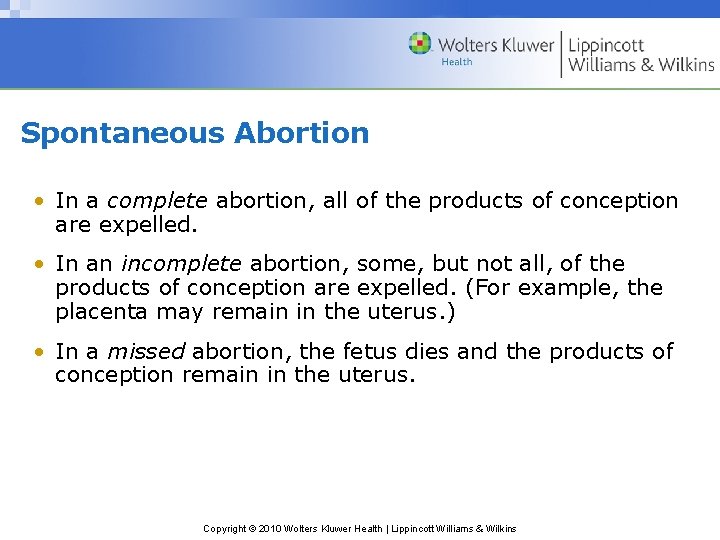 Spontaneous Abortion • In a complete abortion, all of the products of conception are