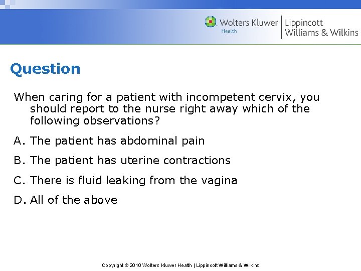 Question When caring for a patient with incompetent cervix, you should report to the
