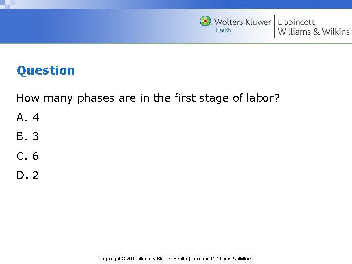 Question How many phases are in the first stage of labor? A. 4 B.