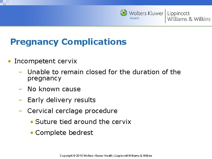 Pregnancy Complications • Incompetent cervix – Unable to remain closed for the duration of