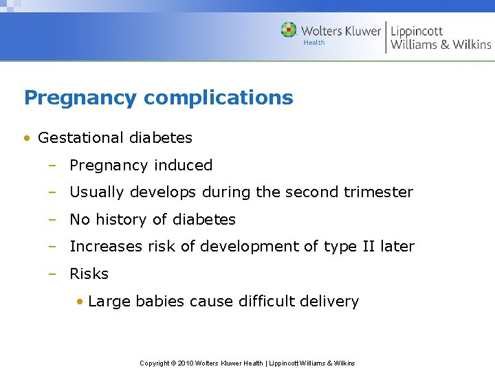 Pregnancy complications • Gestational diabetes – Pregnancy induced – Usually develops during the second