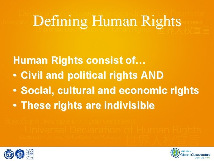 Defining Human Rights consist of… • Civil and political rights AND • Social, cultural