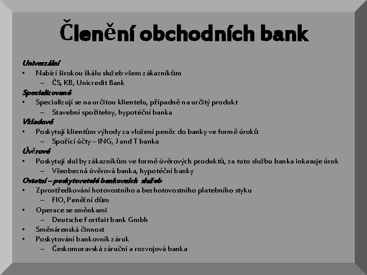 Členění obchodních bank Univerzální • Nabízí širokou škálu služeb všem zákazníkům – ČS, KB,