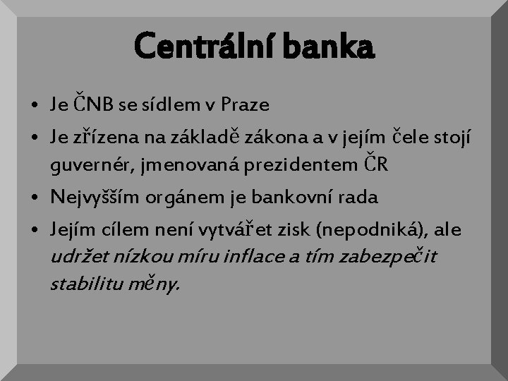 Centrální banka • Je ČNB se sídlem v Praze • Je zřízena na základě