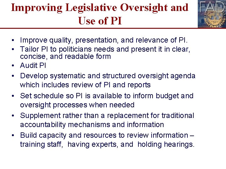 Improving Legislative Oversight and Use of PI • Improve quality, presentation, and relevance of