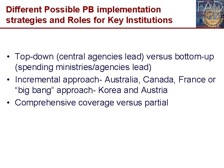 Different Possible PB implementation strategies and Roles for Key Institutions • Top-down (central agencies