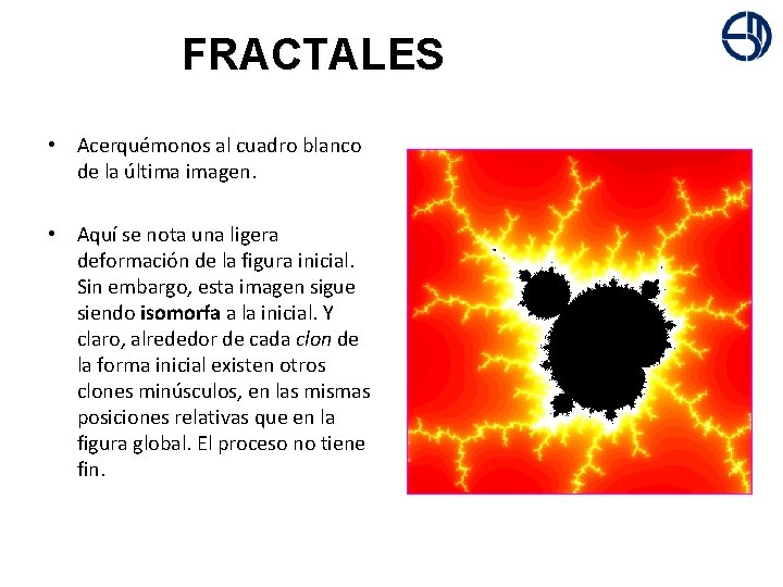 + FRACTALES • Acerquémonos al cuadro blanco de la última imagen. • Aquí se