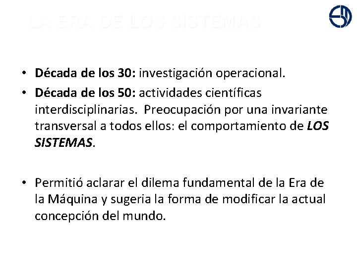 + LA ERA DE LOS SISTEMAS • Década de los 30: investigación operacional. •