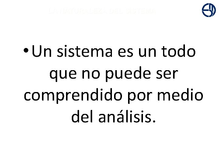 + LA NATURALEZA DEL SISTEMA • Un sistema es un todo que no puede