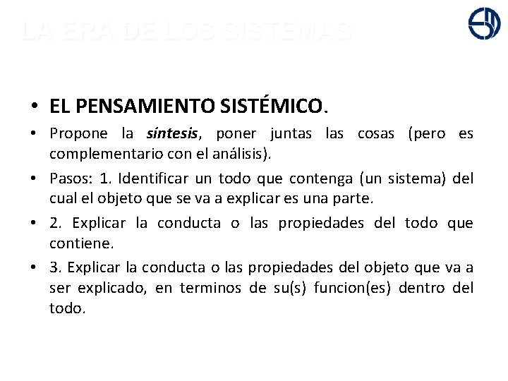 + LA ERA DE LOS SISTEMAS • EL PENSAMIENTO SISTÉMICO. • Propone la síntesis,