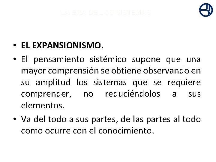 + LA ERA DE LOS SISTEMAS • EL EXPANSIONISMO. • El pensamiento sistémico supone