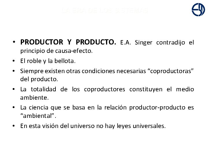 + LA ERA DE LOS SISTEMAS • PRODUCTOR Y PRODUCTO. E. A. Singer contradijo