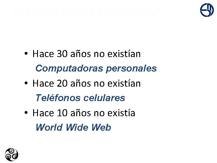 +LAS TECNOLOGÍAS DEL “PASADO” • Hace 30 años no existían Computadoras personales • Hace