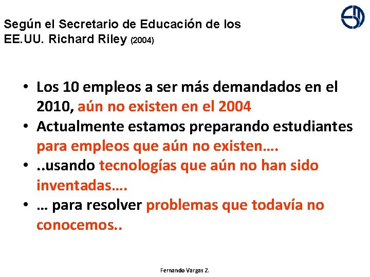 + Según el Secretario de Educación de los EE. UU. Richard Riley (2004) •