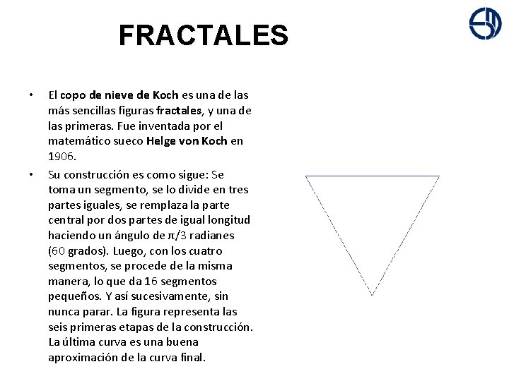 + • • FRACTALES El copo de nieve de Koch es una de las