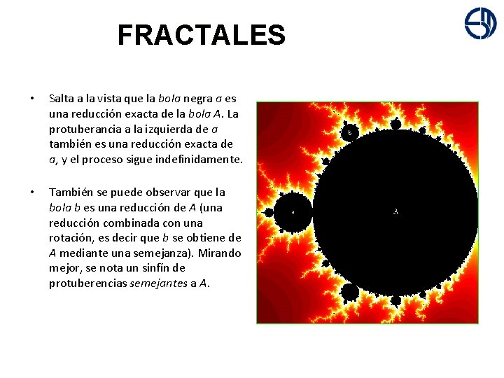 + FRACTALES • Salta a la vista que la bola negra a es una