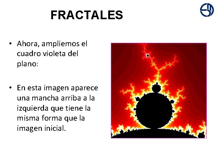 + FRACTALES • Ahora, ampliemos el cuadro violeta del plano: • En esta imagen