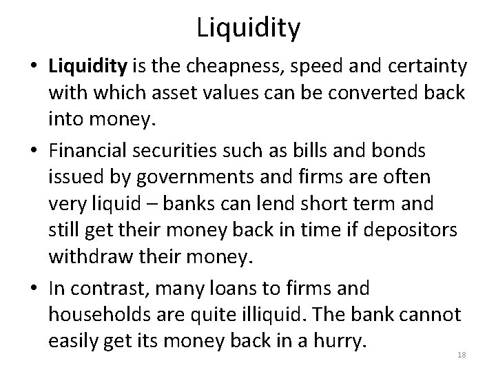 Liquidity • Liquidity is the cheapness, speed and certainty with which asset values can