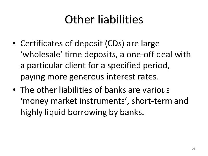Other liabilities • Certificates of deposit (CDs) are large ‘wholesale’ time deposits, a one-off