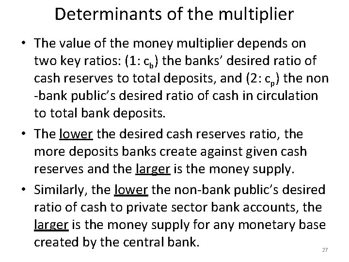 Determinants of the multiplier • The value of the money multiplier depends on two