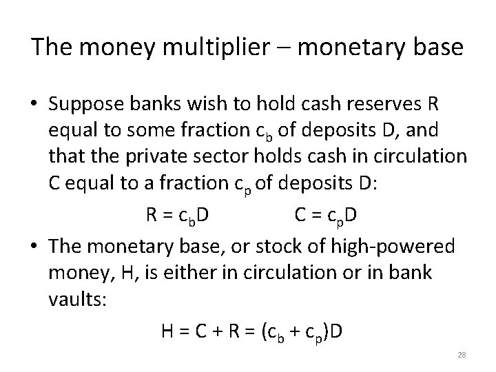 The money multiplier – monetary base • Suppose banks wish to hold cash reserves
