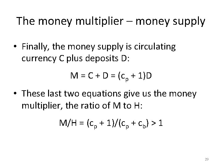 The money multiplier – money supply • Finally, the money supply is circulating currency