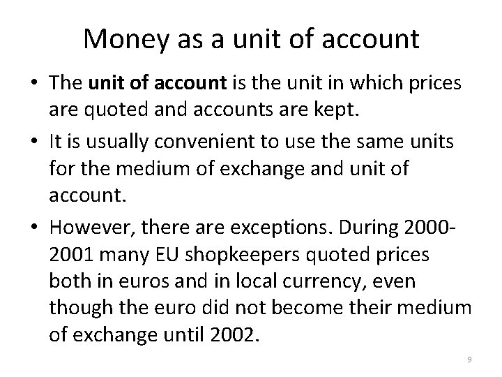 Money as a unit of account • The unit of account is the unit