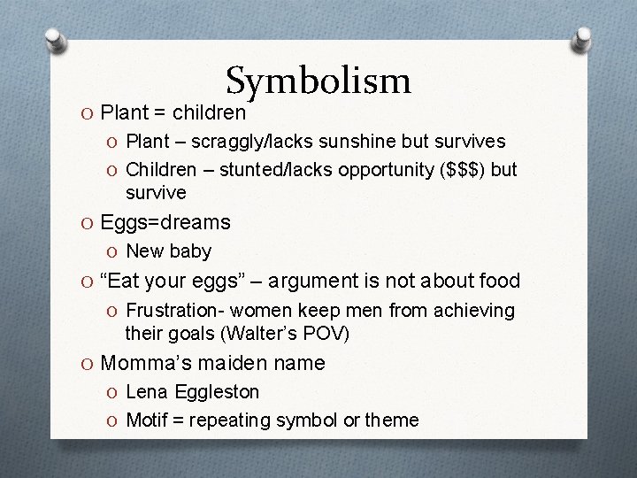 Symbolism O Plant = children O Plant – scraggly/lacks sunshine but survives O Children