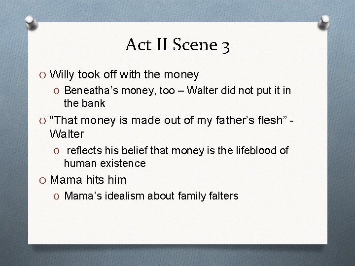 Act II Scene 3 O Willy took off with the money O Beneatha’s money,