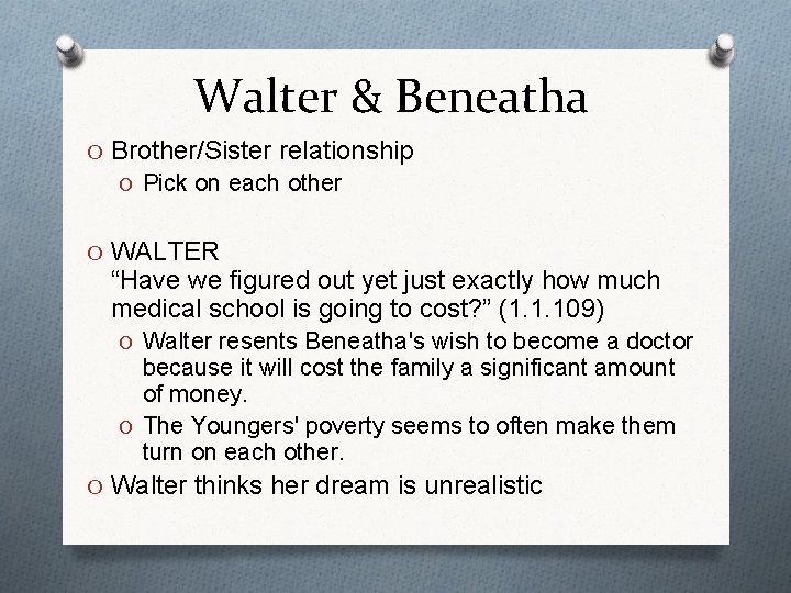 Walter & Beneatha O Brother/Sister relationship O Pick on each other O WALTER “Have