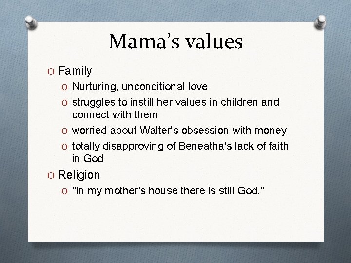 Mama’s values O Family O Nurturing, unconditional love O struggles to instill her values