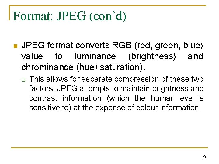 Format: JPEG (con’d) n JPEG format converts RGB (red, green, blue) value to luminance