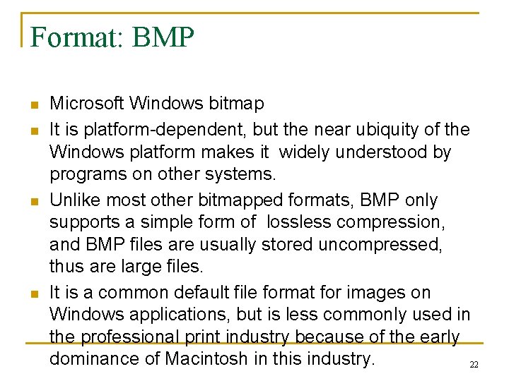 Format: BMP n n Microsoft Windows bitmap It is platform-dependent, but the near ubiquity