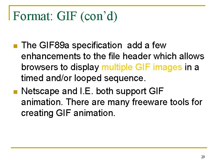 Format: GIF (con’d) n n The GIF 89 a specification add a few enhancements Format: GIF (con’d) n n The GIF 89 a specification add a few enhancements