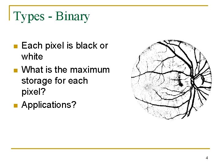 Types - Binary n n n Each pixel is black or white What is Types - Binary n n n Each pixel is black or white What is