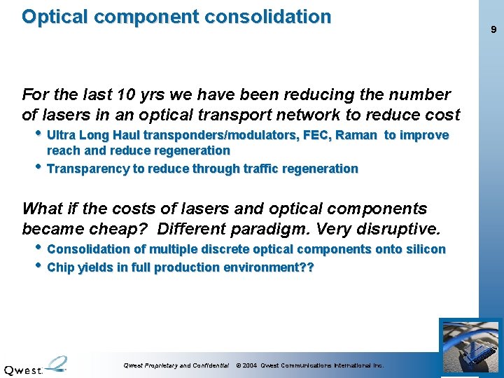 Optical component consolidation 9 For the last 10 yrs we have been reducing the