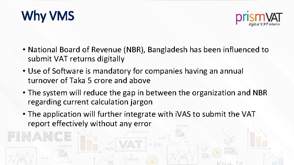Why VMS • National Board of Revenue (NBR), Bangladesh has been influenced to submit