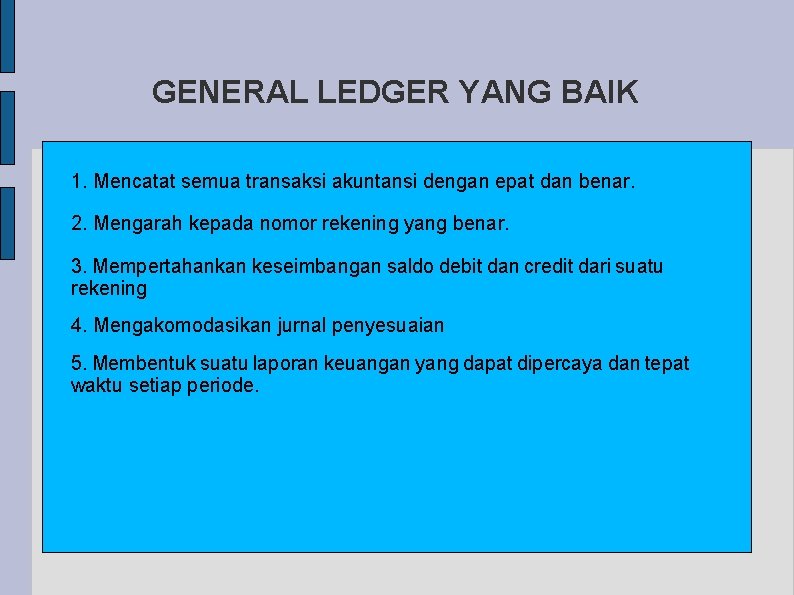 GENERAL LEDGER YANG BAIK 1. Mencatat semua transaksi akuntansi dengan epat dan benar. 2.