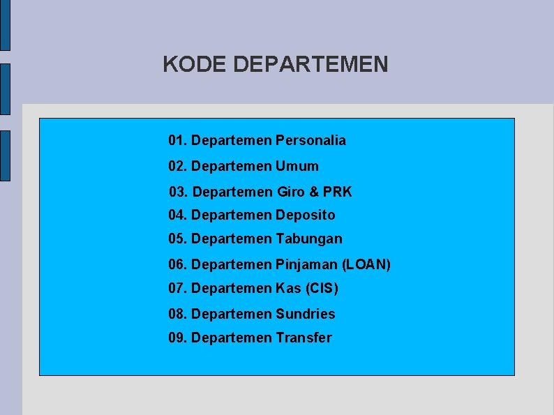 KODE DEPARTEMEN 01. Departemen Personalia 02. Departemen Umum 03. Departemen Giro & PRK 04.