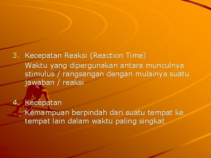 3. Kecepatan Reaksi (Reaction Time) Waktu yang dipergunakan antara munculnya stimulus / rangsangan dengan