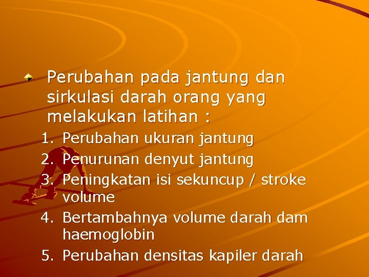Perubahan pada jantung dan sirkulasi darah orang yang melakukan latihan : 1. 2. 3.