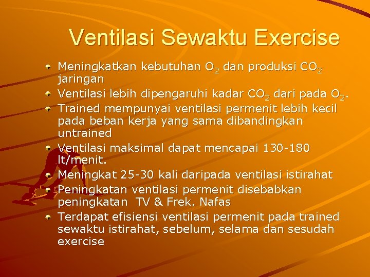 Ventilasi Sewaktu Exercise Meningkatkan kebutuhan O 2 dan produksi CO 2 jaringan Ventilasi lebih