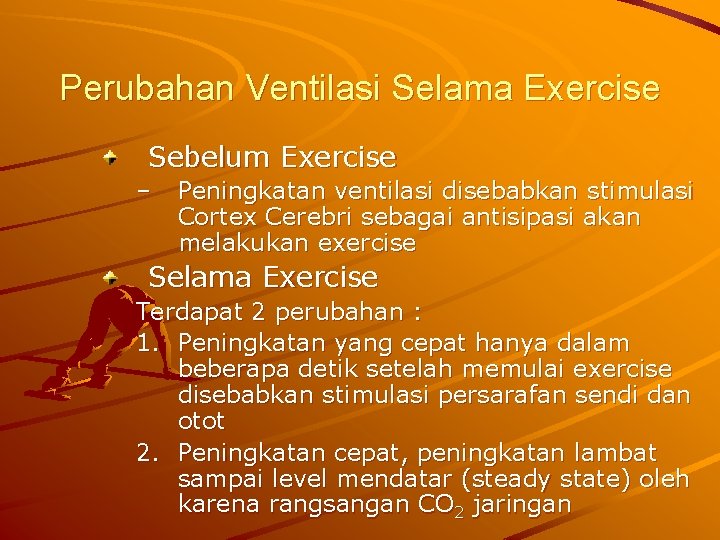 Perubahan Ventilasi Selama Exercise Sebelum Exercise – Peningkatan ventilasi disebabkan stimulasi Cortex Cerebri sebagai