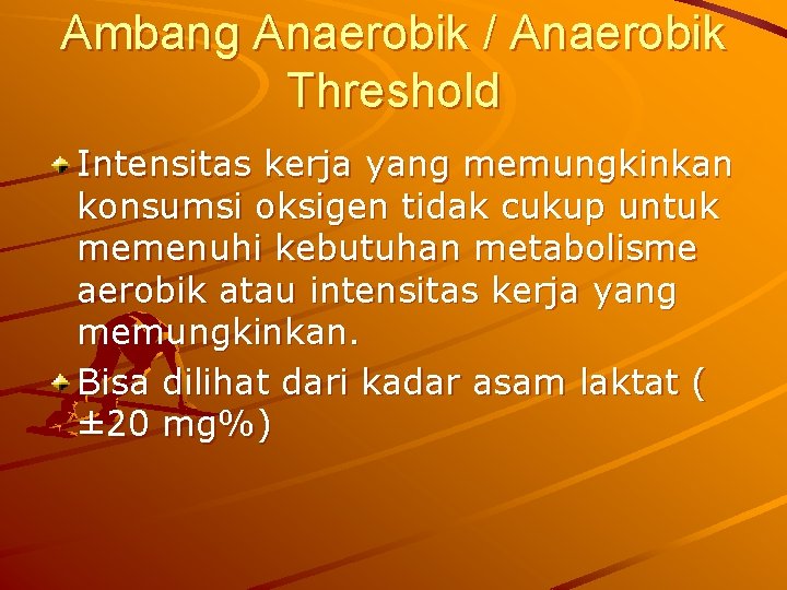 Ambang Anaerobik / Anaerobik Threshold Intensitas kerja yang memungkinkan konsumsi oksigen tidak cukup untuk