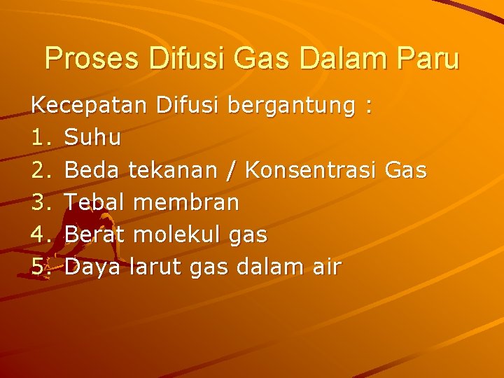 Proses Difusi Gas Dalam Paru Kecepatan Difusi bergantung : 1. Suhu 2. Beda tekanan