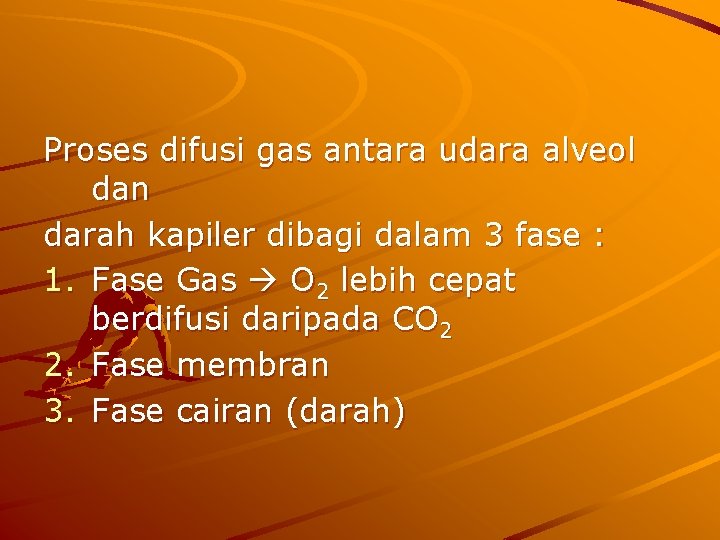 Proses difusi gas antara udara alveol dan darah kapiler dibagi dalam 3 fase :